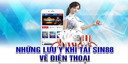Một số chú ý khi tải Sin88 