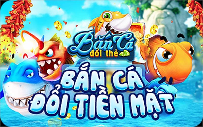 Tìm hiểu về Bắn cá tài lộc đổi thưởng